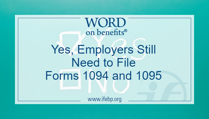 Yes, Employers Still Need to File Forms 1094 and 1095