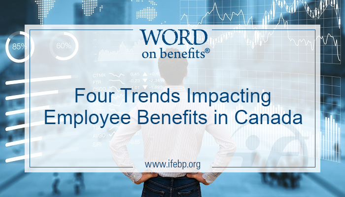 Four Trends Impacting Employee Benefits In Canada