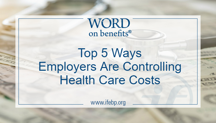 Top 5 Ways Employers Are Controlling Health Care Costs - Word On Benefits