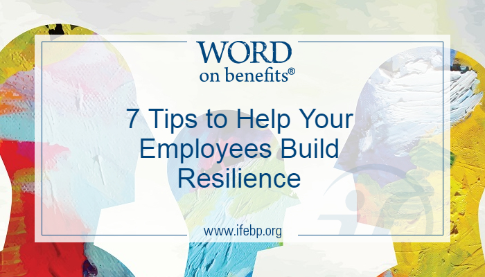 7 Tips To Help Your Employees Build Resilience - Word On Benefits