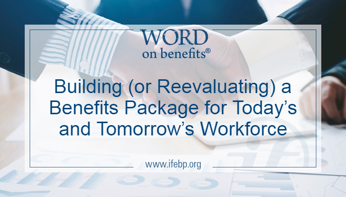 Building (or Reevaluating) A Benefits Package For Today’s And Tomorrow ...