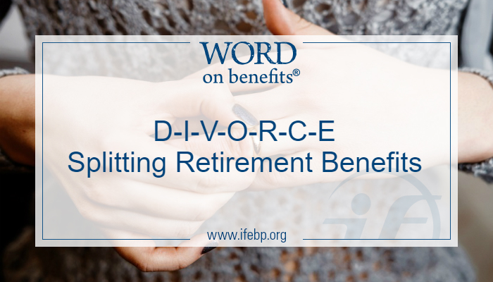 D-I-V-O-R-C-E Splitting Retirement Benefits