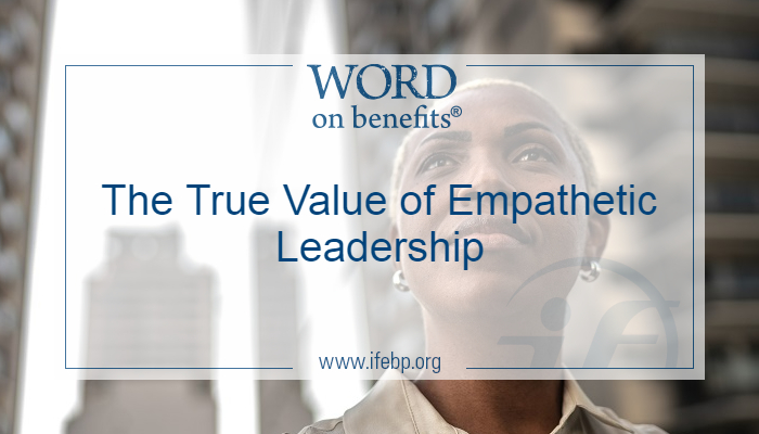 The True Value Of Empathetic Leadership - Word On Benefits