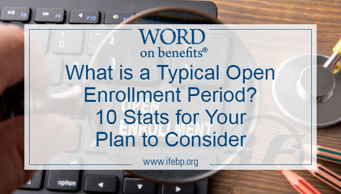 What is a Typical Open Enrollment Period? 10 Stats for Your Plan to Consider