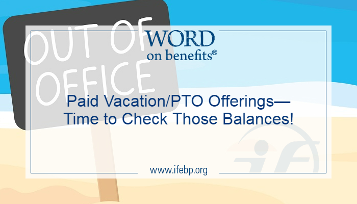 Paid Vacation/PTO Offerings—Time to Check Those Balances! - Word on Benefits